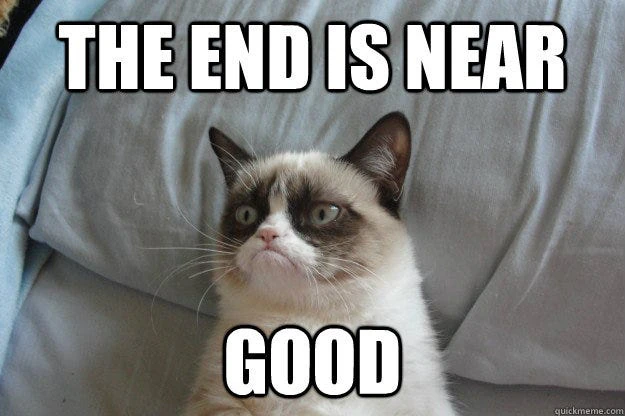Meme de Grumpy Cat con el texto 'THE END IS NEAR - GOOD'.