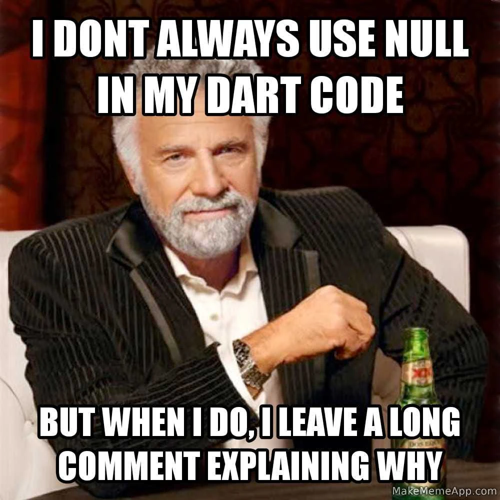 Texto del meme: 'No siempre uso null en mi código Dart, pero cuando lo hago, dejo un largo comentario explicando por qué.'